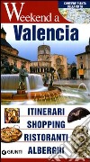 Valencia. Itinerari, shopping, ristoranti, alberghi libro