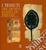 I tessuti del Museo egizio di Firenze. Ediz. illustrata libro