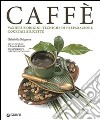 Caffè. Ediz. illustrata libro