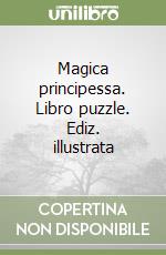 Magica principessa. Libro puzzle. Ediz. illustrata libro