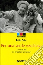 Per una verde vecchiaia. La terza età e il «mestiere di nonno» libro