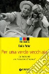 Per una verde vecchiaia. La terza età e il «mestiere di nonno» libro