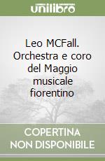 Leo MCFall. Orchestra e coro del Maggio musicale fiorentino libro