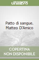 Patto di sangue. Matteo D'Amico libro