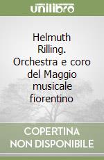 Helmuth Rilling. Orchestra e coro del Maggio musicale fiorentino libro