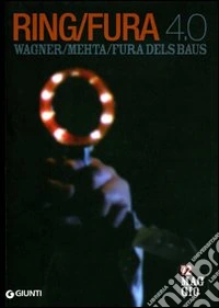Ring/Fura 4.0. Wagner/Mehta/Fura dels Baus. 72° Maggio musicale fiorentino libro