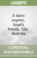 Il diario segreto. Angel's friends. Ediz. illustrata