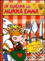 In cucina con Mukka Emma. Ediz. illustrata libro