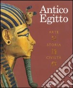 Antico Egitto. Arte, storia e civiltà. Ediz. illustrata