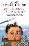 Chi manipola la tua mente? Vecchi e nuovi persuasori: riconoscerli per difendersi libro