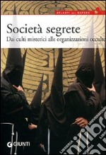 Società segrete. Dai culti misterici alle organizzazioni occulte