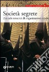 Società segrete. Dai culti misterici alle organizzazioni occulte libro