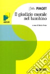 Il giudizio morale nel bambino libro di Piaget Jean Petter G. (cur.)