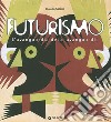 Futurismo. L'avanguardia delle avanguardie. Catalogo della mostra (Venezia, 12 giugno-4 ottobre 2009). Ediz. illustrata libro