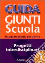 Guida Giunti scuola. Insegnare giorno per giorno. Progetti interdisciplinari. Vol. 1