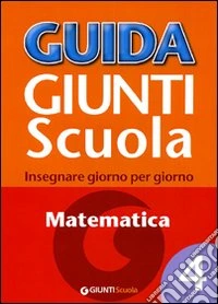 Guida Giunti scuola. Insegnare giorno per giorno. Matematica. Vol. 4 libro