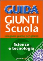 Guida Giunti scuola. Insegnare giorno per giorno. Scienze e tecnologia. Vol. 4 libro