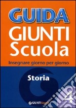 Guida Giunti scuola. Insegnare giorno per giorno. Storia. Vol. 4 libro