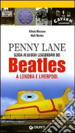 Penny Lane. Guida ai luoghi leggendari dei Beatles a Londra e Liverpool libro