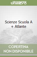 Scienze Scuola A + Atlante libro