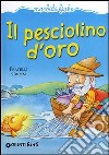 Il pesciolino d'oro. Ediz. illustrata libro