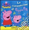 Le canzoncine di Peppa Pig. Ediz. illustrata. Con CD Audio libro