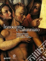 Innocente e calunniato. Federico Zuccari (1539/40-1609) e le vendette d'artista. Catalogo della mostra (Firenze, 6 dicembre 2009-28 febbraio 2010). Ediz. illustrata libro