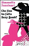 Che fine ha fatto Susy Bomb? libro