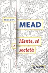 Mente, sé e società libro di Mead George H.