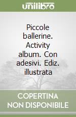 Piccole ballerine. Activity album. Con adesivi. Ediz. illustrata