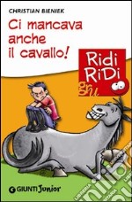 Ci mancava anche il cavallo! libro