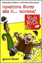 Ispettore Bomb alla ri... scossa! libro