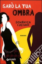 Sarò la tua ombra libro