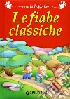 Le fiabe classiche. Ediz. a colori libro