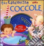 Le canzoncine delle coccole. Leggi e canta con noi! Ediz. illustrata. Con CD Audio libro