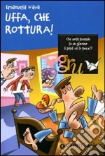 Uffa, che rottura! libro