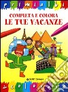 Completa e colora le tue vacanze libro