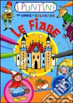 Le fiabe. I puntini da unire e colorare. Ediz. illustrata libro