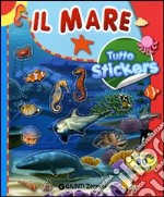 Il mare. Tutto stickers. Ediz. illustrata libro