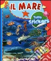 Il mare. Tutto stickers. Ediz. illustrata libro