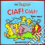 Ciaf! Ciaf! Ediz. illustrata libro