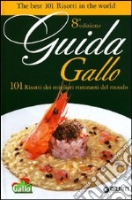 Guida Gallo. 101 risotti dei migliori ristoranti del mondo. Ediz. italiana e inglese libro