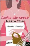 Occhio allo sposo, Jessica Wild! libro