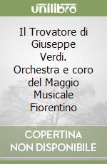 Il Trovatore di Giuseppe Verdi. Orchestra e coro del Maggio Musicale Fiorentino libro