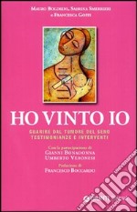 Ho vinto io. Guarire dal tumore al seno. Testimonianze e interventi libro