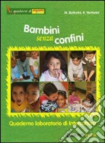 Bambini senza confini. Quaderno laboratorio di Intercultura libro