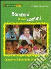 Bambini senza confini. Quaderno laboratorio di Intercultura libro