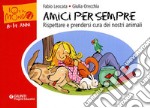 Amici per sempre. Rispettare e prendersi cura dei nostri animali. Ediz. illustrata