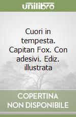 Cuori in tempesta. Capitan Fox. Con adesivi. Ediz. illustrata libro