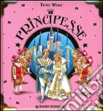 Principesse. Ediz. illustrata libro